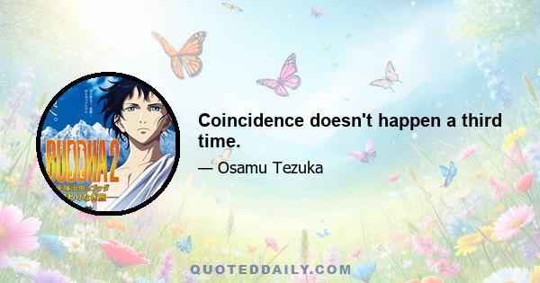 Coincidence doesn't happen a third time.