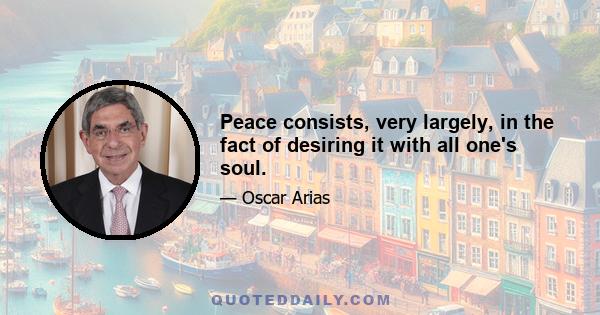 Peace consists, very largely, in the fact of desiring it with all one's soul.