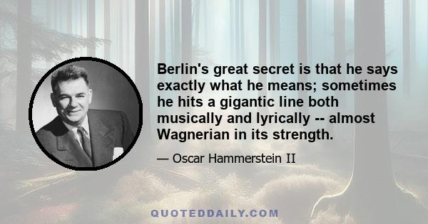 Berlin's great secret is that he says exactly what he means; sometimes he hits a gigantic line both musically and lyrically -- almost Wagnerian in its strength.