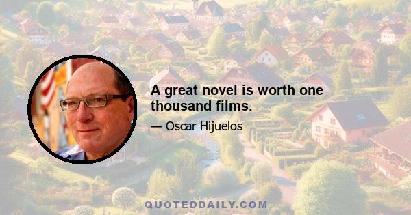 A great novel is worth one thousand films.