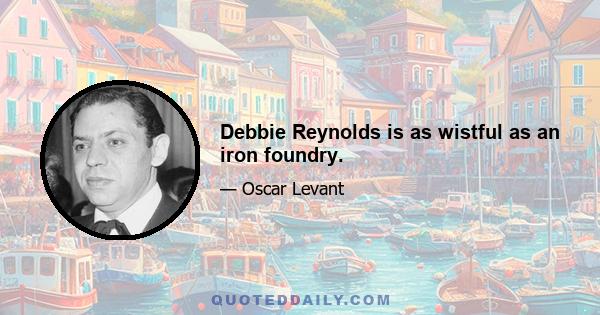 Debbie Reynolds is as wistful as an iron foundry.