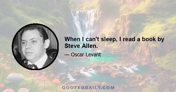 When I can't sleep, I read a book by Steve Allen.