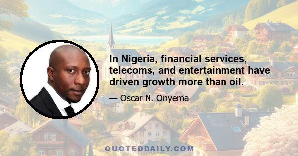 In Nigeria, financial services, telecoms, and entertainment have driven growth more than oil.