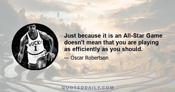 Just because it is an All-Star Game doesn't mean that you are playing as efficiently as you should.