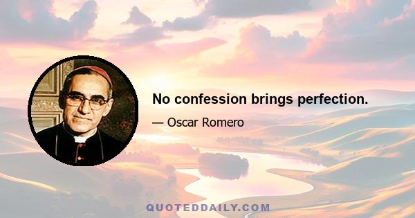 No confession brings perfection.