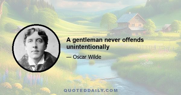 A gentleman never offends unintentionally