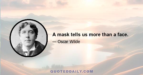 A mask tells us more than a face.