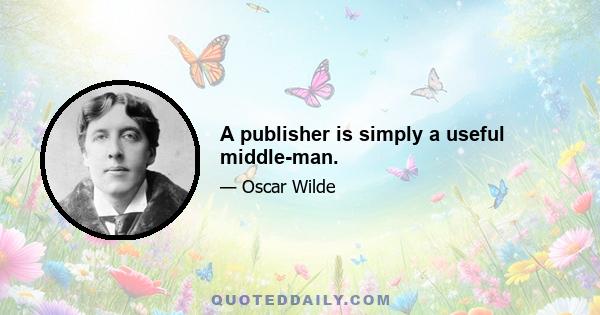 A publisher is simply a useful middle-man.