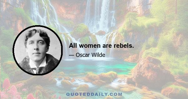 All women are rebels.