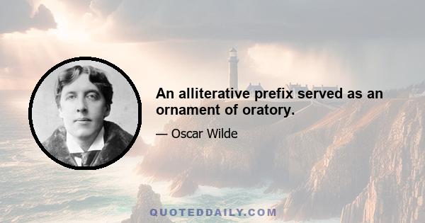 An alliterative prefix served as an ornament of oratory.