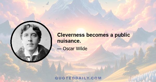 Cleverness becomes a public nuisance.