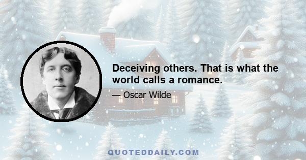 Deceiving others. That is what the world calls a romance.