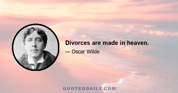 Divorces are made in heaven.