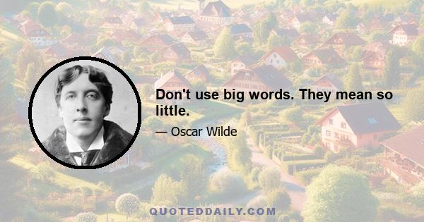 Don't use big words. They mean so little.