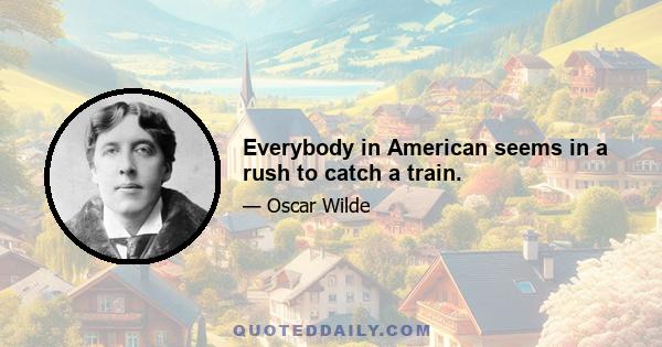 Everybody in American seems in a rush to catch a train.