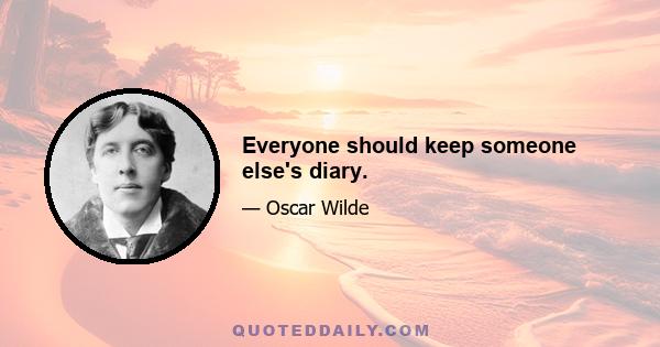 Everyone should keep someone else's diary.