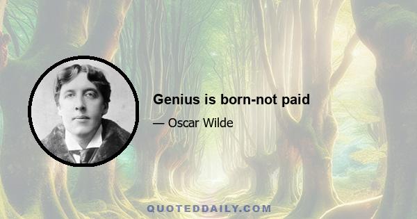 Genius is born-not paid