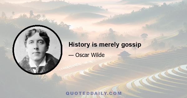 History is merely gossip