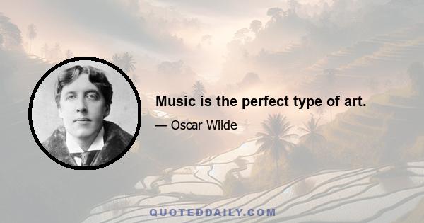 Music is the perfect type of art.