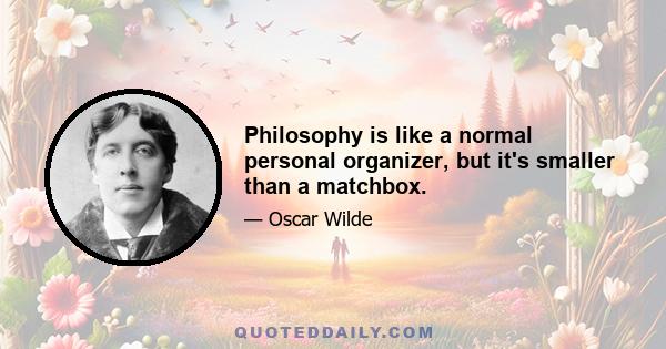 Philosophy is like a normal personal organizer, but it's smaller than a matchbox.