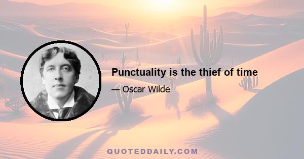 Punctuality is the thief of time