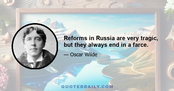 Reforms in Russia are very tragic, but they always end in a farce.