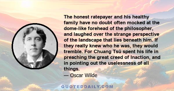 The honest ratepayer and his healthy family have no doubt often mocked at the dome-like forehead of the philosopher, and laughed over the strange perspective of the landscape that lies beneath him. If they really knew