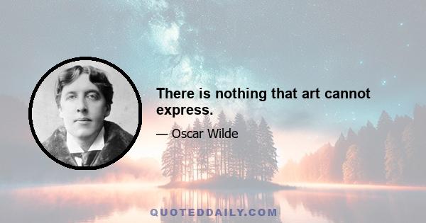 There is nothing that art cannot express.