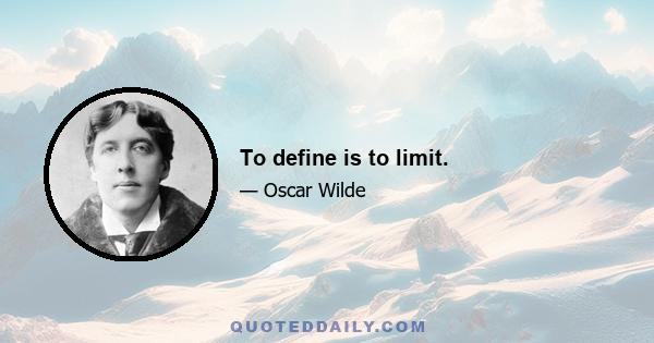 To define is to limit.