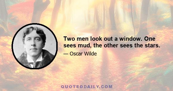 Two men look out a window. One sees mud, the other sees the stars.