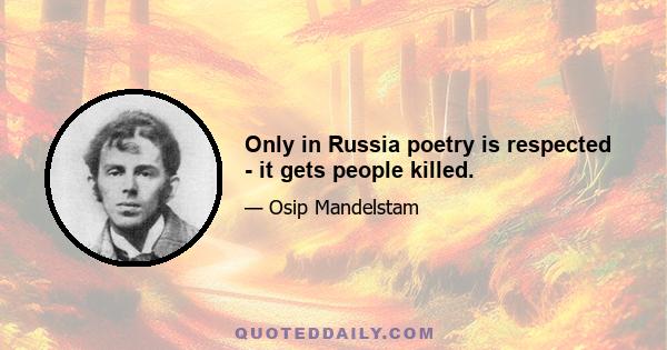 Only in Russia poetry is respected - it gets people killed.