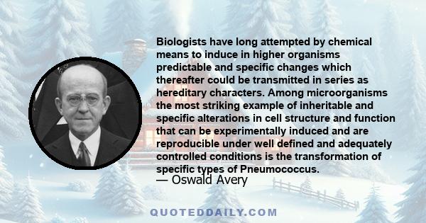 Biologists have long attempted by chemical means to induce in higher organisms predictable and specific changes which thereafter could be transmitted in series as hereditary characters. Among microorganisms the most