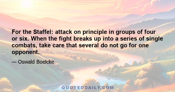 For the Staffel: attack on principle in groups of four or six. When the fight breaks up into a series of single combats, take care that several do not go for one opponent.