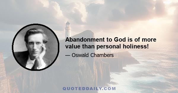 Abandonment to God is of more value than personal holiness!