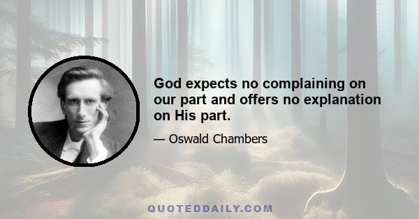 God expects no complaining on our part and offers no explanation on His part.