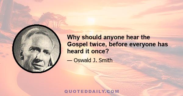 Why should anyone hear the Gospel twice, before everyone has heard it once?