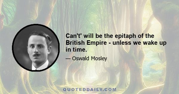 Can't' will be the epitaph of the British Empire - unless we wake up in time.