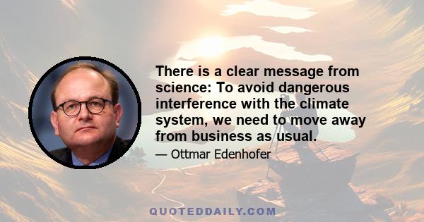 There is a clear message from science: To avoid dangerous interference with the climate system, we need to move away from business as usual.