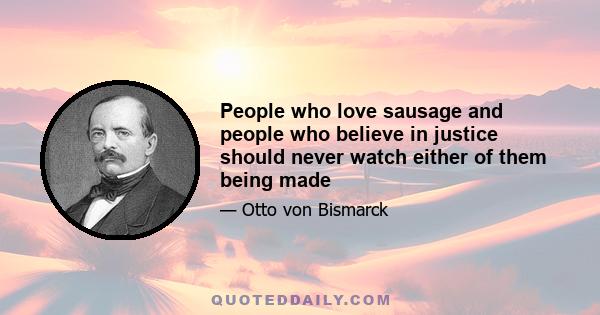 People who love sausage and people who believe in justice should never watch either of them being made