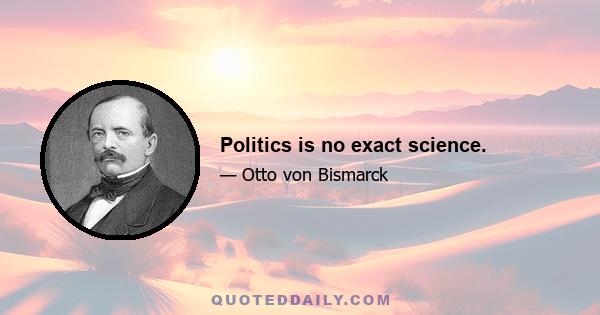 Politics is no exact science.