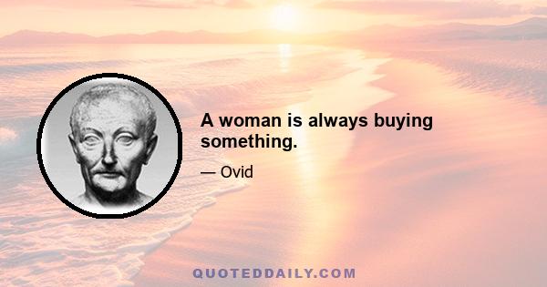 A woman is always buying something.