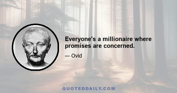 Everyone's a millionaire where promises are concerned.