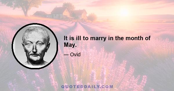 It is ill to marry in the month of May.