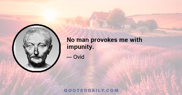 No man provokes me with impunity.