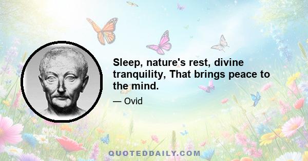 Sleep, nature's rest, divine tranquility, That brings peace to the mind.