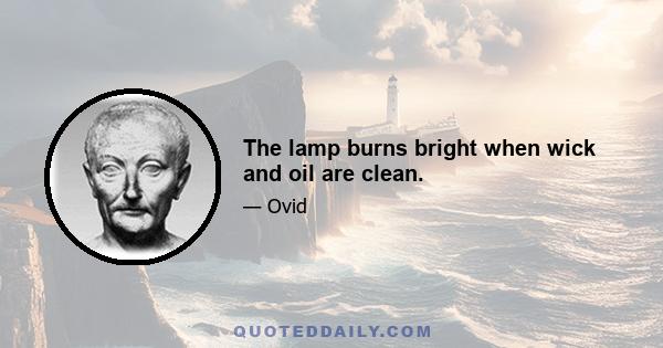 The lamp burns bright when wick and oil are clean.