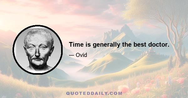 Time is generally the best doctor.