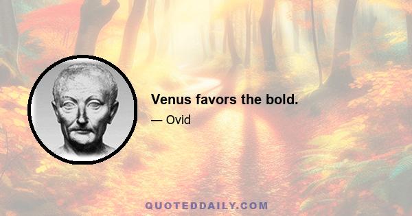 Venus favors the bold.