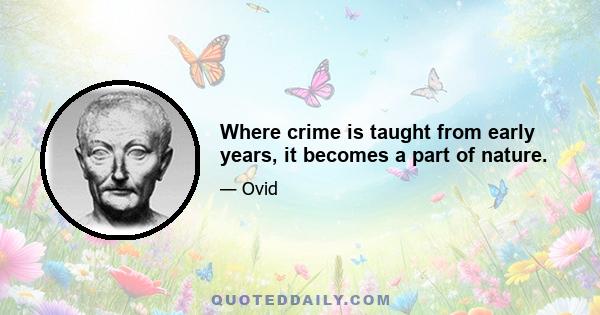 Where crime is taught from early years, it becomes a part of nature.