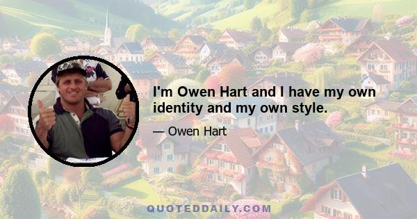 I'm Owen Hart and I have my own identity and my own style.